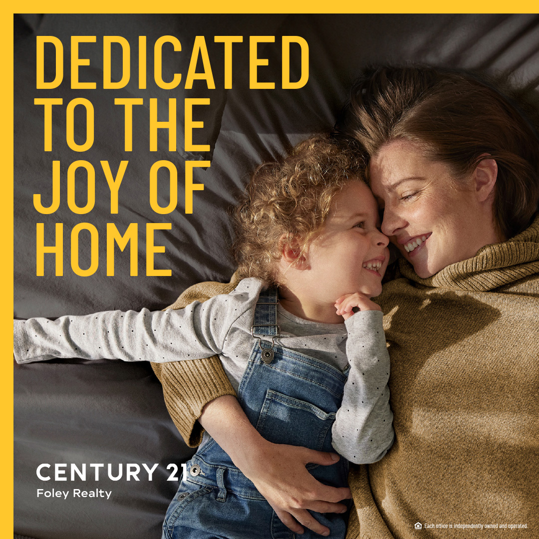 CENTURY 21 Foley Realty - Dedicated to the Joy of Home